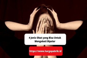 4 Jenis Obat yang Bisa Untuk Mengobati Bipolar