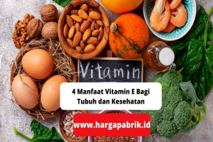 4 Manfaat Vitamin E Bagi Tubuh dan Kesehatan