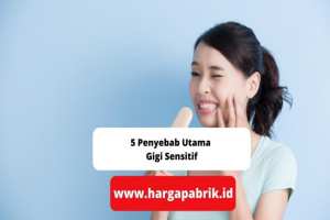 5 Penyebab Utama Gigi Sensitif