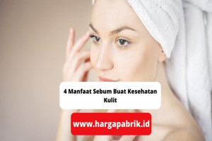 4 Manfaat Sebum Buat Kesehatan Kulit