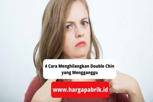 4 Cara Menghilangkan Double Chin yang Mengganggu