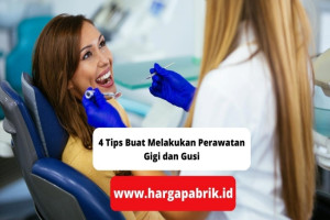 4 Tips Buat Melakukan Perawatan Gigi dan Gusi