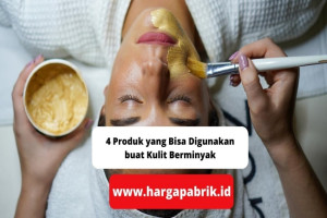 4 Produk yang Bisa Digunakan buat Kulit Berminyak