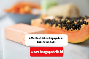 4 Manfaat Sabun Pepaya buat Kesehatan Kulit