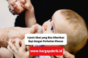 4 Obat yang Bisa Diberikan Bayi dengan Perhatian Khusus