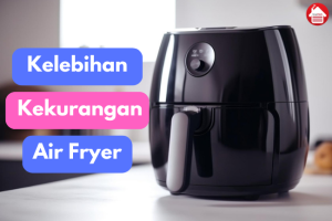 Air Fryer: Menjelajahi Kelebihan dan Kekurangan 