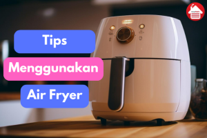 Tips Memasak dengan Air Fryer