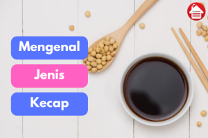 Mengenal Jenis – Jenis Kecap Terbaik untuk Masakanmu