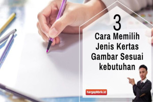 3 Cara Memilih Jenis Kertas Gambar Sesuai kebutuhan