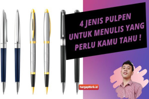 4 Jenis Pulpen untuk Menulis yang Perlu Kamu Tahu !