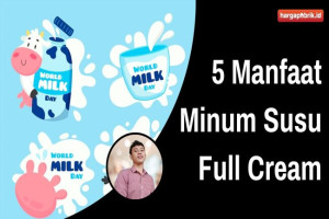 5 Manfaat Minum Susu Full Cream