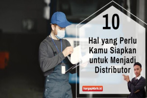 10 Hal yang Perlu Kamu Siapkan untuk Menjadi Distributor