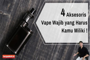 4 Aksesoris Vape Wajib yang Harus Kamu Miliki !