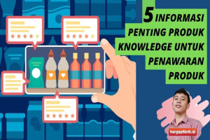 5 Informasi Penting Produk Knowledge untuk Penawaran Produk