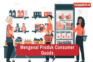 2 Hal yang Perlu Kamu Ketahui Tentang Produk Consumer Goods