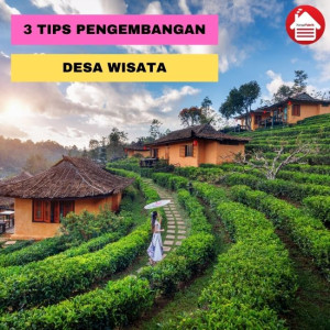 3 Tips Pengembangan Desa Wisata