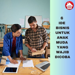 Ide Bisnis Yang Cocok Di Coba Untuk Anak Muda