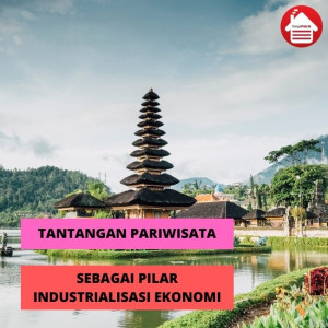 Tantangan Dalam Mewujudkan Pariwisata Sebagai Pilar Industri