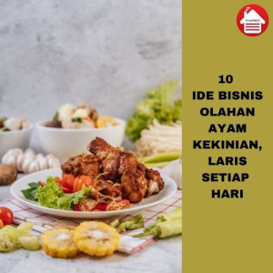 Potensi Usaha Olahan Ayam, Terbanyak Dicari Milenial