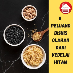 8 Prospek dan Peluang Bisnis Olahan Kedelai Hitam