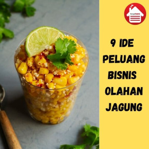 9 Olahan Jagung Lezat Bisa Jadi Peluang Bisnis