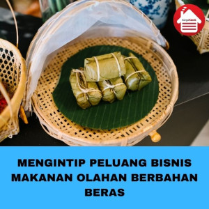 Mengintip Peluang Bisnis Makanan Olahan Berbahan Beras