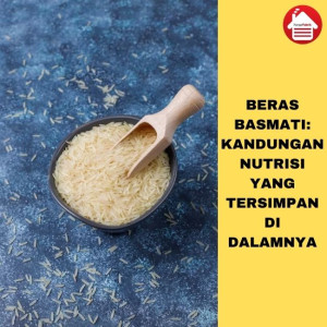 Beras Basmati: Kandungan Nutrisi Yang Tersimpan di Dalamnya