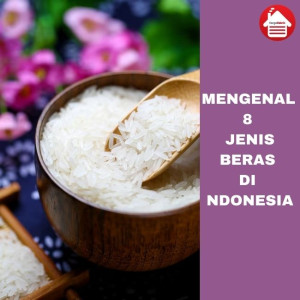 Kenali 8 Jenis Beras yang Umum di Indonesia