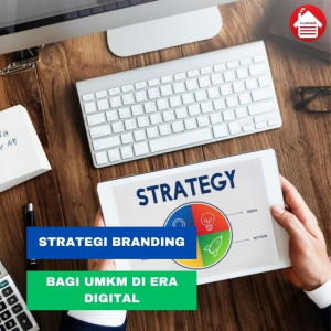 Membangun Strategi Branding di Era Digital Bagi UMKM