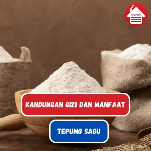 Kandungan Gizi dan Manfaat Tepung Sagu Untuk Kesehatan