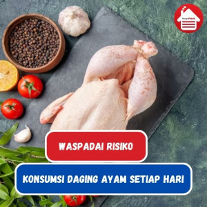 Makan Ayam Setiap Hari, Waspadai 4 Risikonya