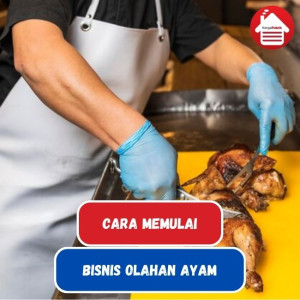 10 Langkah-Langkah Bisnis Memulai Olahan Ayam