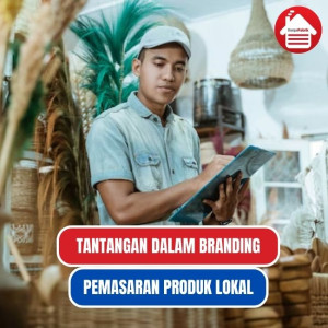 Tantangan Pemasaran Produk Lokal