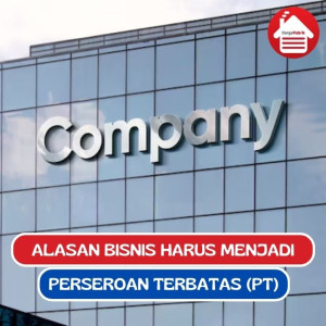 6 Alasan Bisnis Harus Menjadi (Perseroan Terbatas) PT