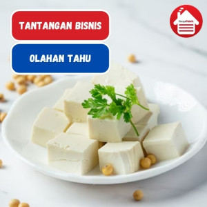 Tantangan Dibalik Bisnis Olahan Tahu