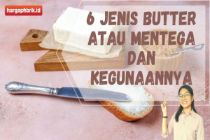 6 Jenis Butter atau Mentega dan Kegunaannya