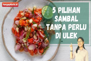 5 Pilihan Sambal Tanpa Perlu di Ulek