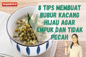 8 Tips Membuat Bubur Kacang Hijau agar Empuk dan Tidak Pecah