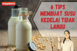 6 Tips Membuat Susu Kedelai Tidak Langu