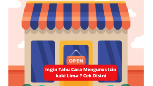 Ingin Tahu Cara Mengurus Izin kaki Lima ? Cek Disini