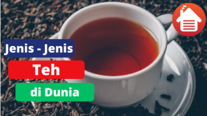 7 Jenis Teh Yang Terdapat di Dunia 