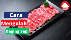 4 Cara Mengolah Daging Sapi Dengan Benar