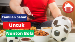 5 Cemilan Sehat Untuk Teman Nonton Bola