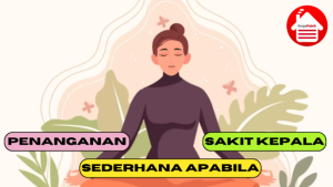 7 Langkah Penanganan Sederhana untuk Mengatasi Sakit Kepala