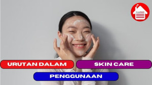 5 Urutan Dalam Menggunakan Skin Care Pagi