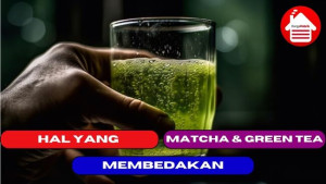 3 Hal yang Membedakan Antara Matcha dan Green tea