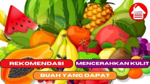 5 Rekomendasi Buah yang Dapat Mencerahkan Kulit