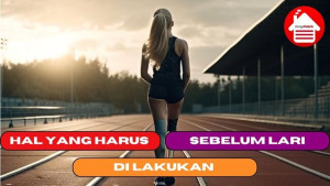 6 Hal yang Harus di Lakukan Sebelum Lari