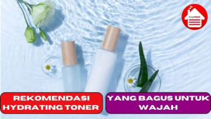 5 Rekomendasi Hydrating Toner yang Bagus Untuk Wajah