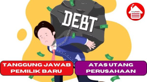 Tanggung Jawab Pemilik Baru Atas Utang Perusahaan